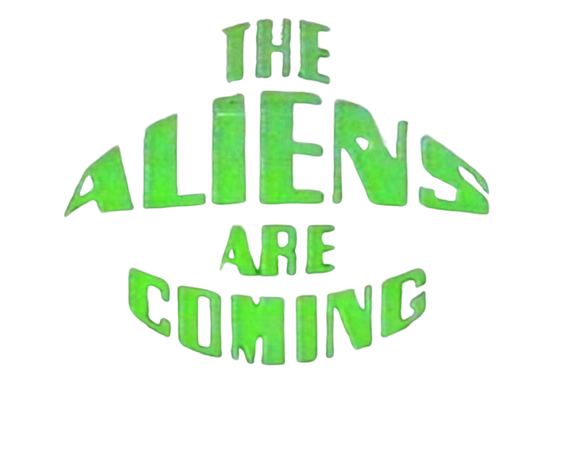 the aliens are comin