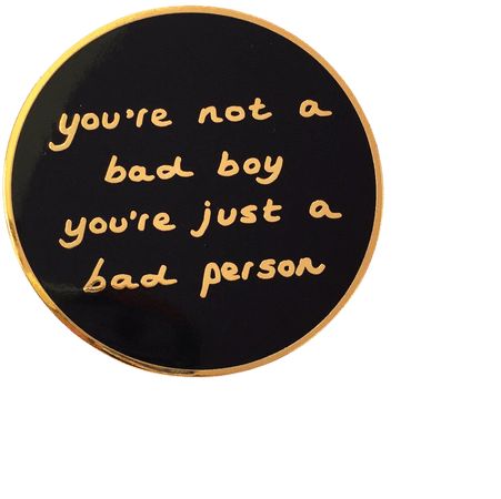 You're Not A Bad Boy, You're Just A Bad Person - (Enamel Pin) – SOPHIE KING