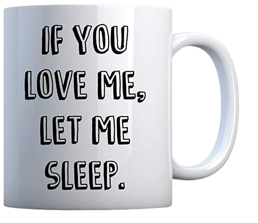 "If You Love Me Let Me Sleep" Coffee Mug