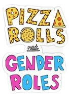 pizza rolls not gender roles