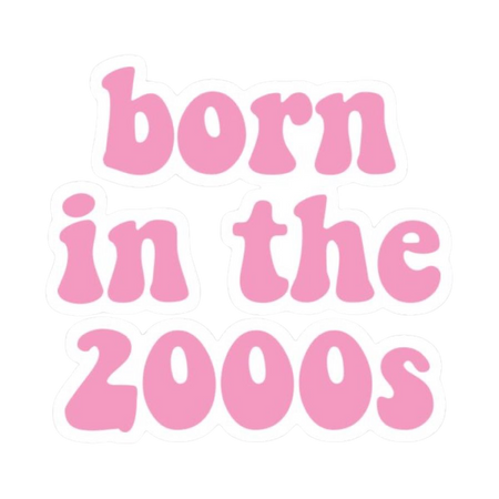 born in the 2000s sticker