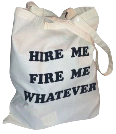 hire me fire me whatever tote bag