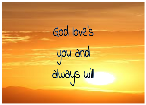God lov's you and always will