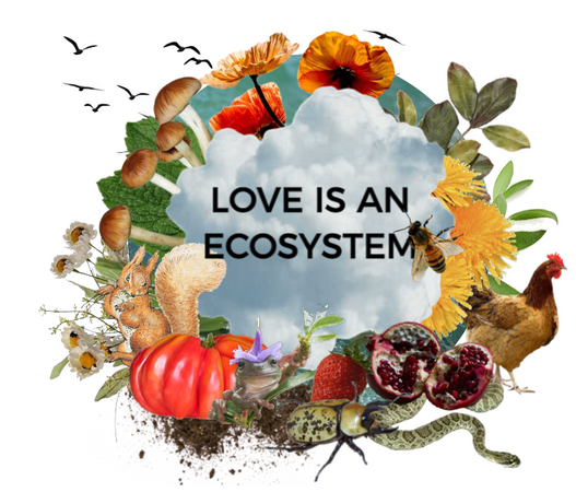 love is an ecosystem