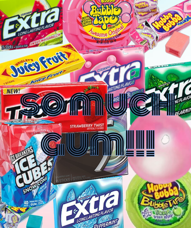 So Much Gum, Too Much Gum