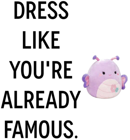 dress like you are already  famous