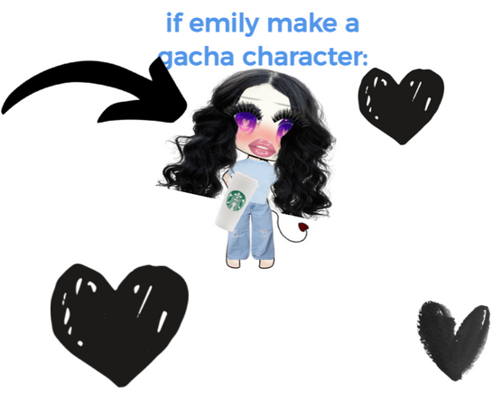 IF EMILY MADE A GACHA CHARACTER BE LIKE: