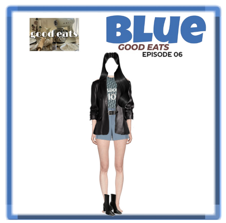 BLUE GOOD EATS EP06