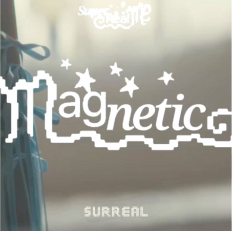 SURREAL Debut Teasers- Magnetic