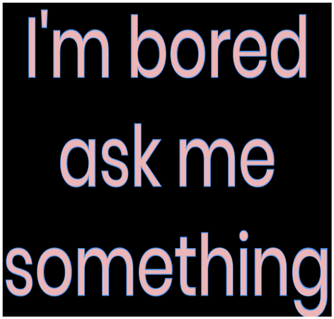 Ask me something