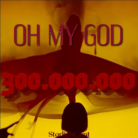 Oh my god 300.000.000