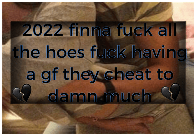 2022 fucking hoes