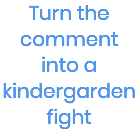 turn the comment into a kindergarden fight
