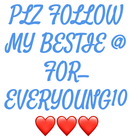 PLZ FOLLOW MY BESTIE @ for _ everyoung10