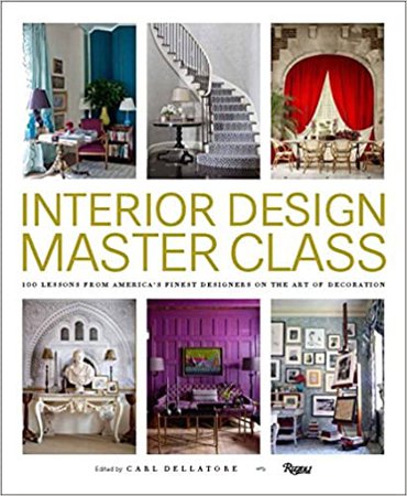 Interior Design Master Class: 100 Lessons from America's Finest Designers on the Art of Decoration: Dellatore, Carl: 9780847848904: Amazon.com: Books