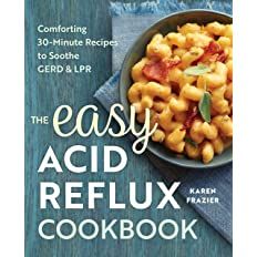 The Easy Acid Reflux Cookbook: Comforting 30-Minute Recipes to Soothe GERD & LPR: Frazier, Karen: 9781623158743: Amazon.com: Books
