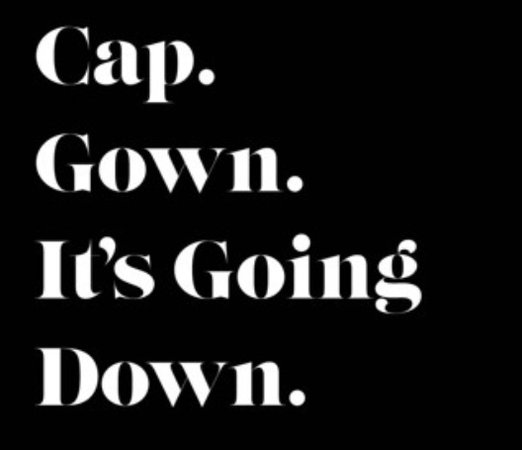 cap gown it’s going down