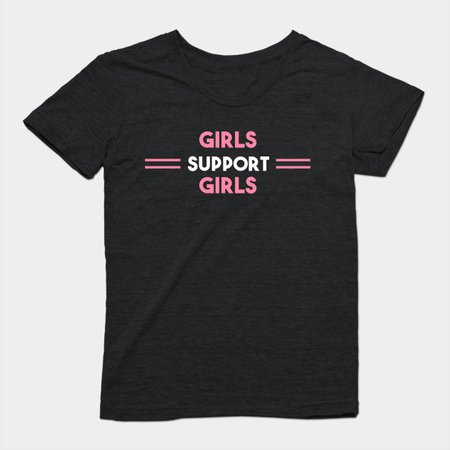 Girls Support Girls - Feminist - T-Shirt | TeePublic