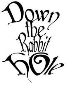 Down the Rabbit Hole text