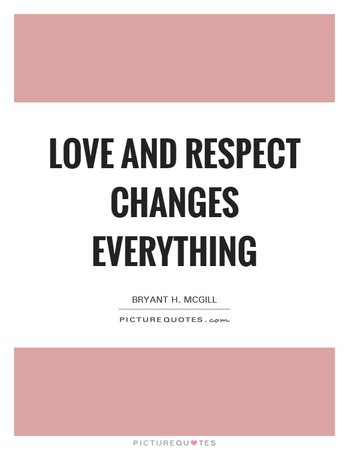 Love and respect changes everything