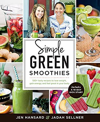 Simple Green Smoothies: 100+ Tasty Recipes to Lose Weight, Gain Energy, and Feel Great in Your Body: Hansard, Jen, Sellner, Jadah: 9781623366414: Amazon.com: Books