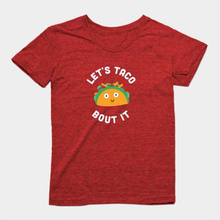 Funny Food Pun - Let's Taco Bout It - Funny Joke Statement Humor Slogan Quotes Saying - Food - T-Shirt | TeePublic