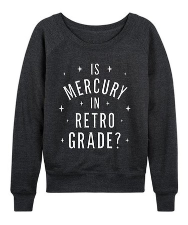 Instant Message Womens Heather Charcoal Is Mercury In Retrograde Slouchy Pullover - Women & Plus | Best Price and Reviews | Zulily
