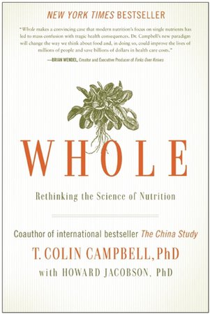 Whole: Rethinking the Science of Nutrition T. Colin Campbell book