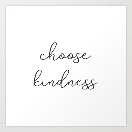 Choose Kindness - Typography Art Print by TRB Artly | Society6