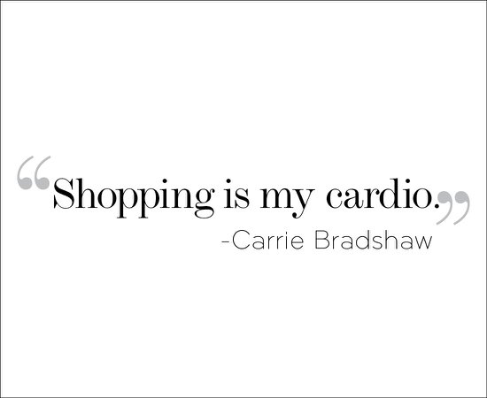 shopping is my cardio carrie bradshaw - Google Search