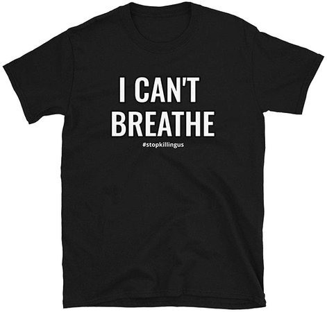 Amazon.com: I Can't Breathe - Justice George Floyd #stopkillingus i Cant Breathe Unisex T-Shirt: Clothing