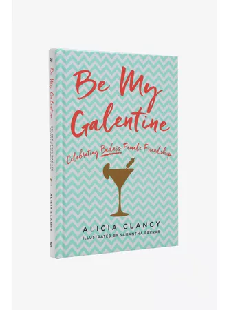 Be My Galentine: Celebrating Badass Female Friendship Book