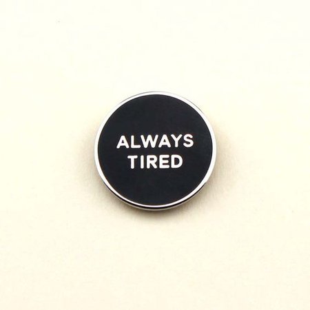 Always Tired Pin