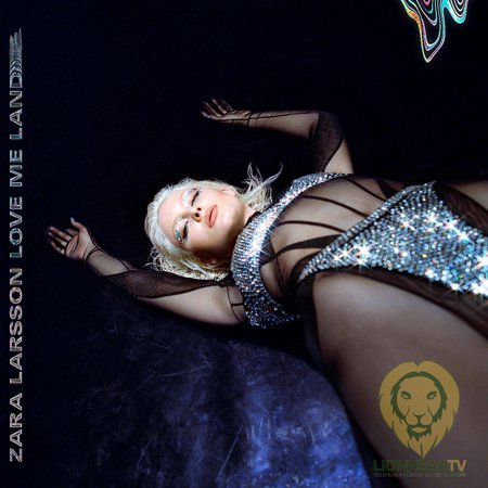 Zara Larsson releases new single & music video 'Love Me Land' - LionhearTV