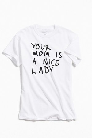 Your Mom Is A Nice Lady Tee | Urban Outfitters