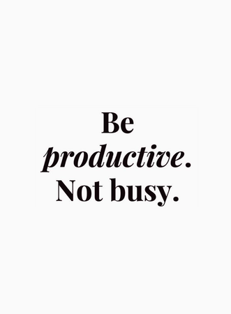 be productive not busy productivity quotes aspirations