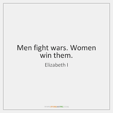 men fiht wars women win them - Google Search