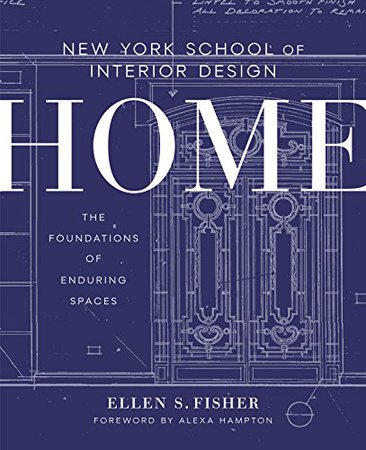 Amazon.com: New York School of Interior Design: Home: The Foundations of Enduring Spaces eBook: Fisher, Ellen S., Renzi, Jen, Hampton, Alexa: Kindle Store