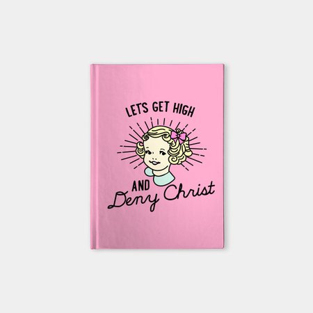 Let's Get High and Deny Christ Notebook by awfullyadorable society6
