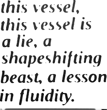 quote this vessel is a lie, a shapeshifting beast, a lesson in fluidity