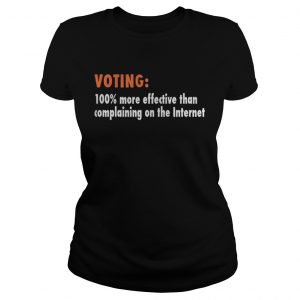 Voting 100% more effective than complaining on the Internet shirt - Trend T Shirt Store Online