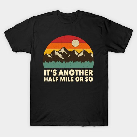 Retro Vintage Sunset It's Another Half Mile Or So Hiking - Retro Vintage Sunset Its Another Half Mile Or So - T-Shirt | TeePublic