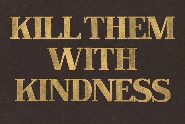 killem with kindness