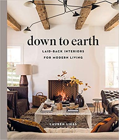 Down to Earth: Laid-back Interiors for Modern Living: Liess, Lauren: 9781419738197: Amazon.com: Books