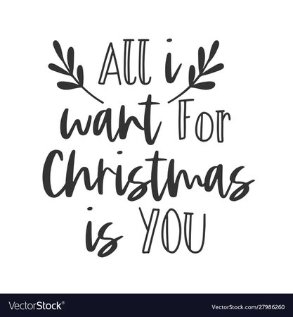All i want for christmas is you hand written Vector Image