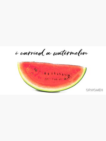 "I Carried A Watermelon" Greeting Card by ORWOMEN | Redbubble