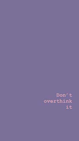 dont overthing it