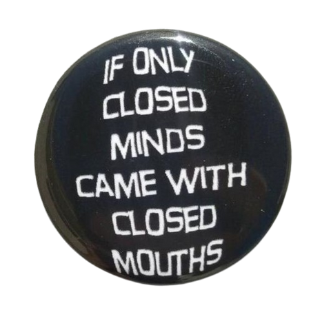 [undeadjoyf] "if only closed minds came with closed mouths" pinback button
