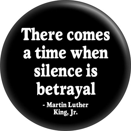 Amazon.com: Martin Luther King Jr. - There Comes a Time When Silence is Betrayal - 1.5" Round Button : Clothing, Shoes & Jewelry
