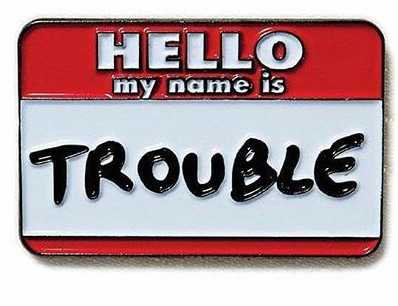 hello my name is trouble